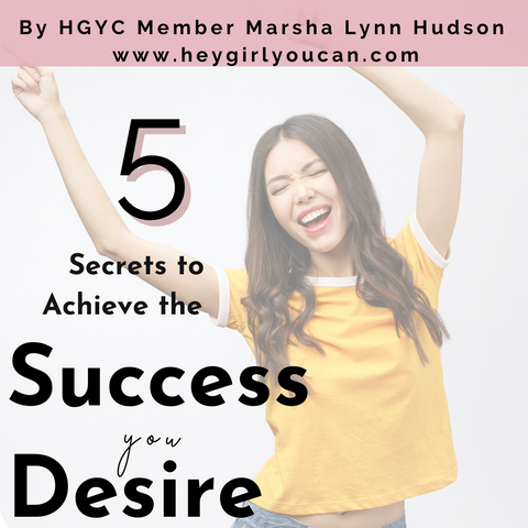 5 Secrets to achieve the success you desire hey girl you can member marsha lynn hudson blog post