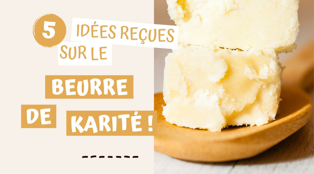 Beurre de karité : 5 idées reçues complètement fausses