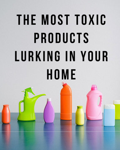 The Most Toxic Products Lurking in Your Home