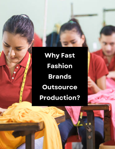 Why Fast Fashion Brands Outsource Production