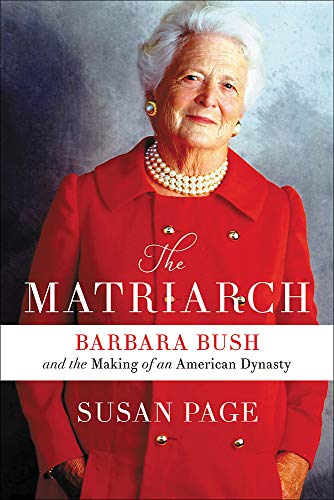 The Matriarch: Barbara Bush and the Making of an American Dynasty