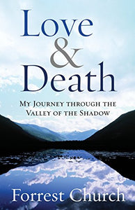 Love & Death: My Journey through the Valley of the Shadow