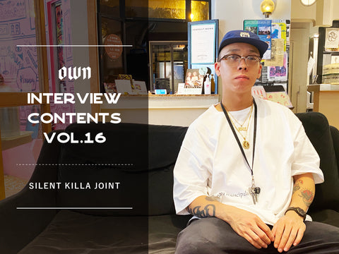 OWN INTERVIEW CONTENTS Vol.16 | SILENT KILLA JOINT – OWN ONLINE