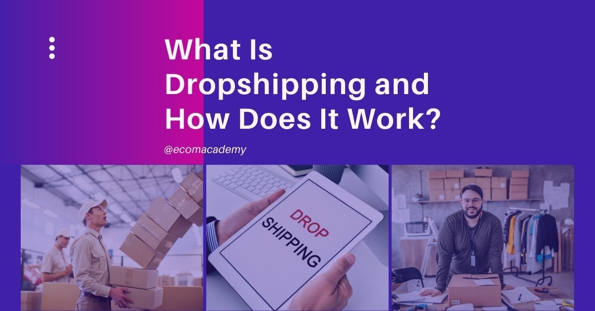 What Is Dropshipping and How Does It Work? (2021)