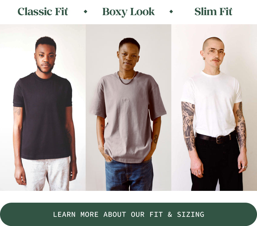 Classic, Boxy & Slim Fit, learn more about our fit & sizing here