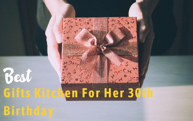 Best Kitchen Gifts For Her 30th Birthday