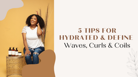 5 tips for hydrated and define waves, curls and coils