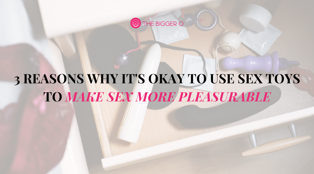3 Reasons Why Its Okay To Use Sex Toys To Make Sex More Pleasurable