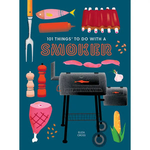 101 Things To Do with A Smoker: Easy and Creative Recipes - WRARE