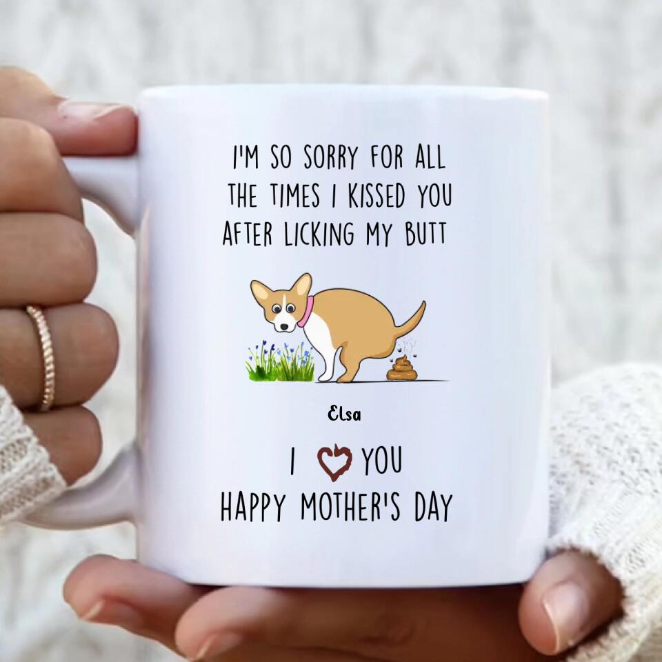 Custom Personalized Funny Dog Coffee Mug - Gift Idea For Dog Lover/ Mother's Day Gift - Upto 4 Dogs - I'm So Sorry For All The Times I Kissed You After Licking My Butt