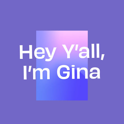 Hey Y'all, I'm Gina