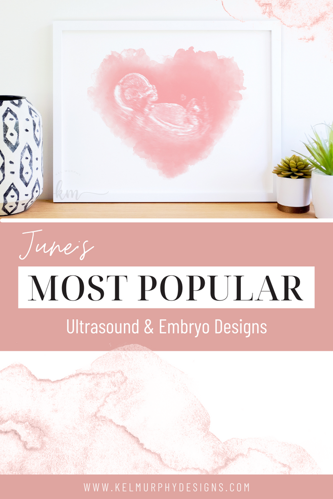 Top 4 most popular ultrasound and embryo designs for June Kel Murphy Designs