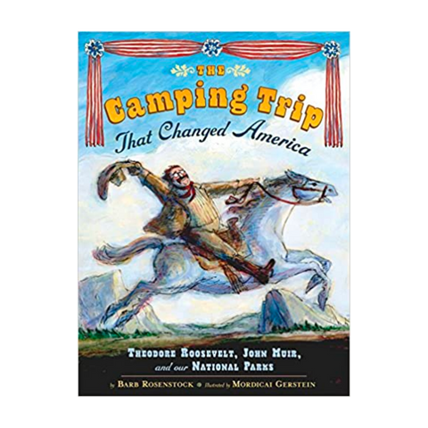 Barb Rosenstock's book "The Camping Trip That Changed America: Theodore Roosevelt, John Muir, and Our National Parks"