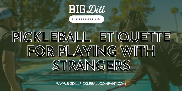 Pickleball Etiquette for Playing with Strangers