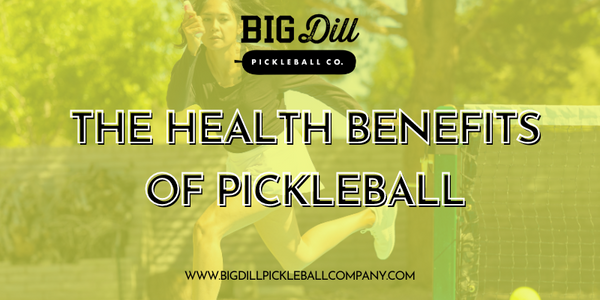 health benefits of pickleball from big Dill Pickleball Co.