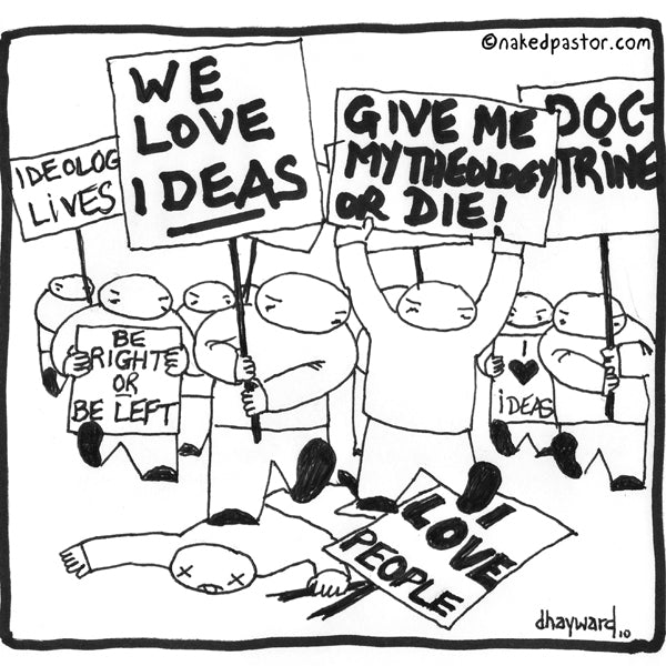 "Ideas over People" cartoon by nakedpastor David Hayward