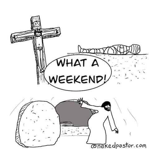 "What a Weekend!" cartoon by nakedpastor David Hayward