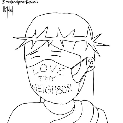 "Love Thy Neighbor Mask" cartoon by nakedpastor David Hayward