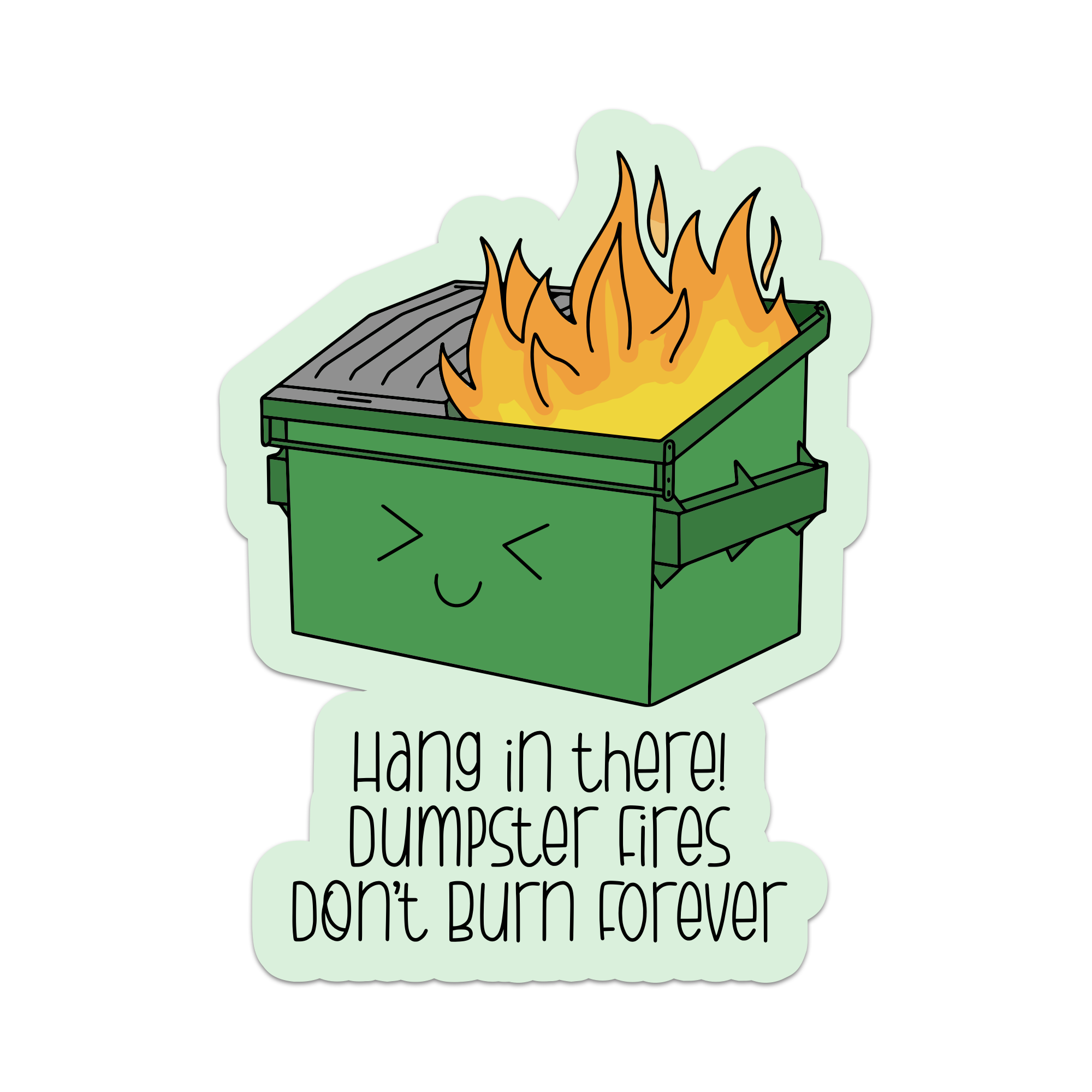 Dumpster Fires Don't Burn Forever Sticker