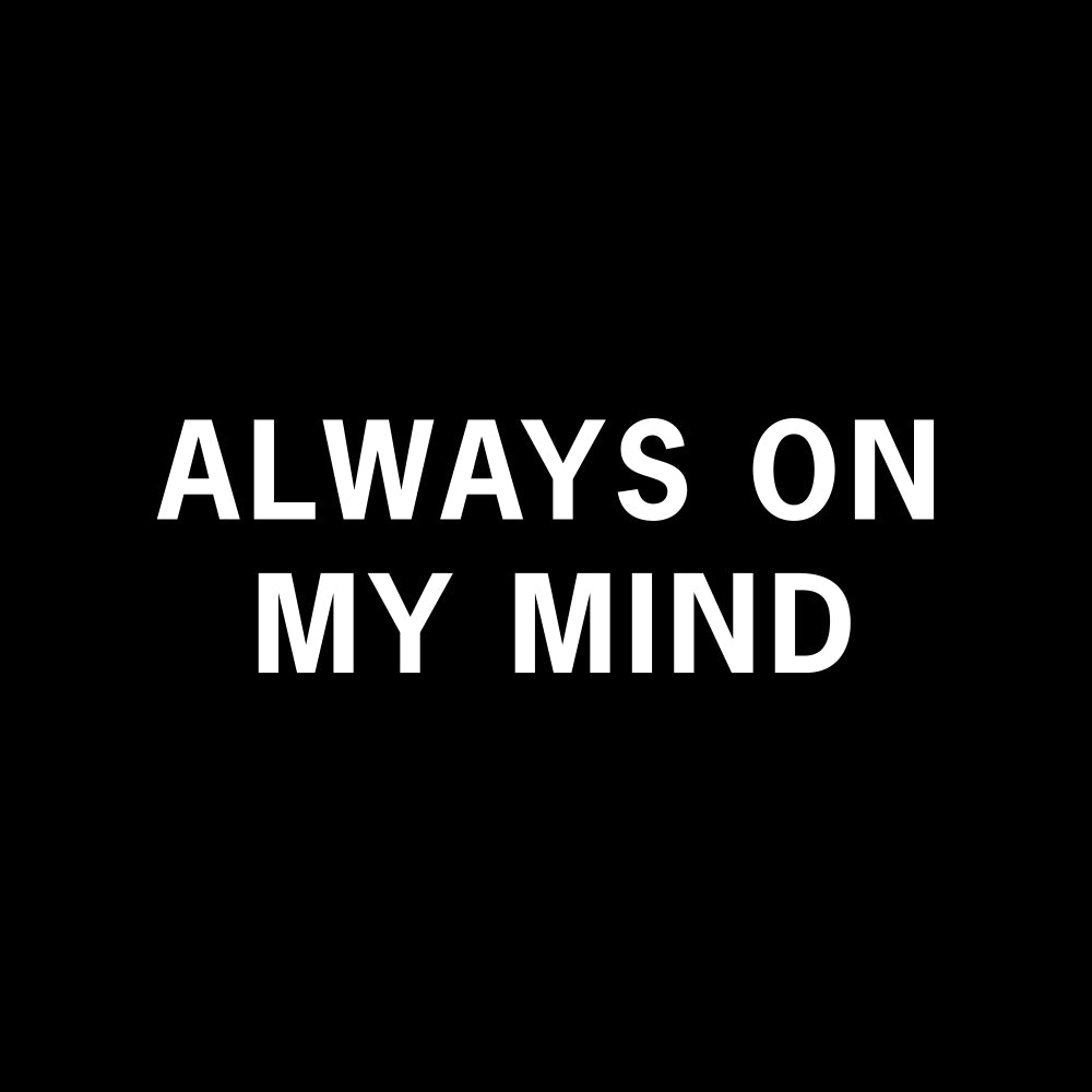 ALWAYSONMYMIND BLK WHT ARTWORK