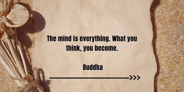 The mind is everything. What you think, you become  – Buddha