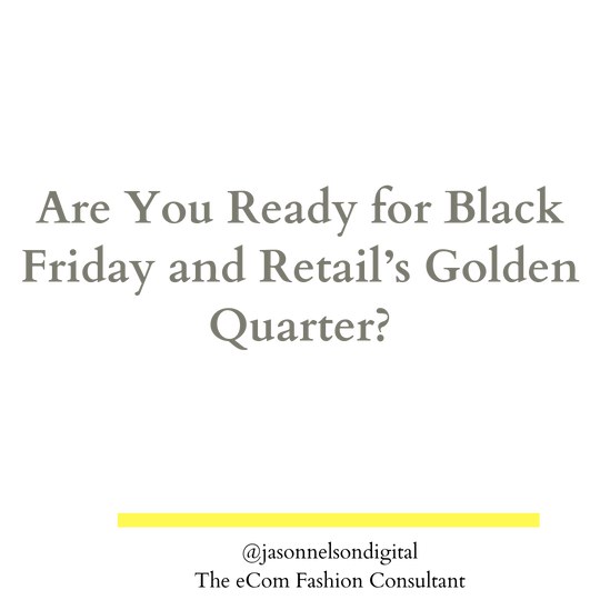 Are You Ready for Black Friday and Retail’s Golden Quarter? - Jason Nelson Digital