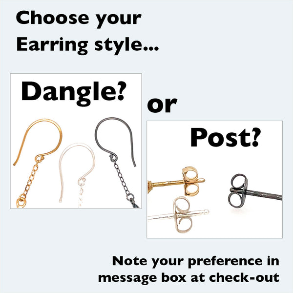 choose your favorite earring style, dangle or post