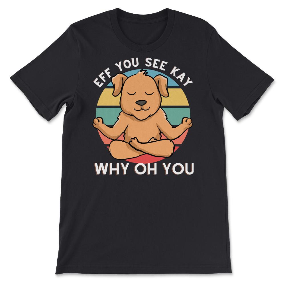 EFF You See Kay Why Oh You Yoga Meditation Dog Premium T-Shirt - Dark Grey