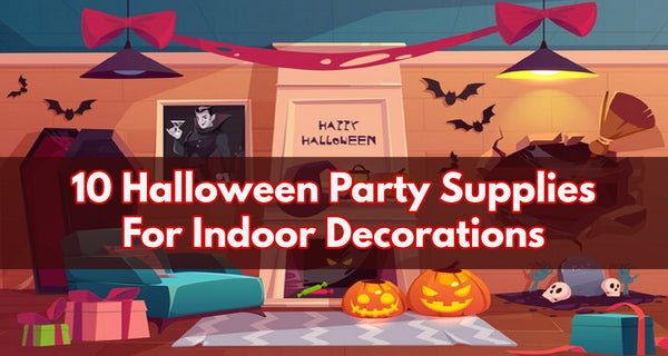 10 Halloween Party Supplies For Indoor Decorations