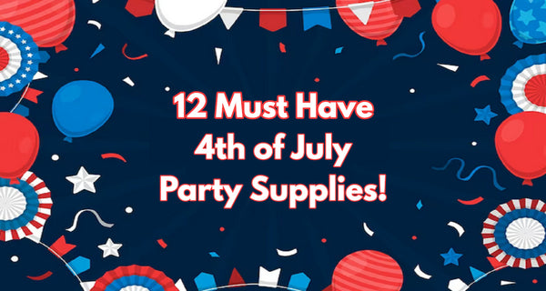 12 Must Have 4th of July Party Supplies!