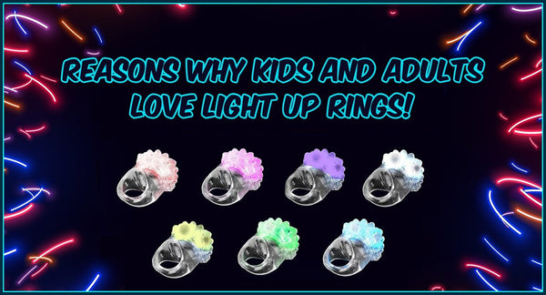 3 Reasons Why Kids And Adults Love Light Up Rings!