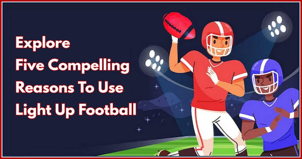 5 Compelling Reasons To Use Light Up Football