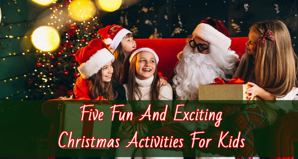 5 Fun And Exciting Christmas Activities For Kids