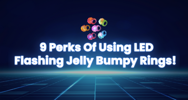 9 Perks Of Using LED Flashing Jelly Bumpy Rings!
