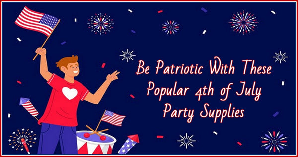 Be Patriotic With These Popular 4th of July Party Supplies