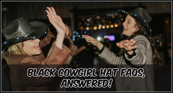 Black Cowgirl Hat FAQs, Answered!