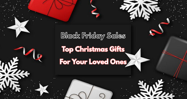 Black Friday Sales: Top Christmas Gifts For Your Loved Ones