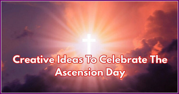 Creative Ideas To Celebrate The Ascension Day