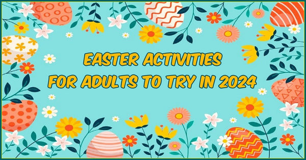 Easter Activities For Adults To Try In 2024