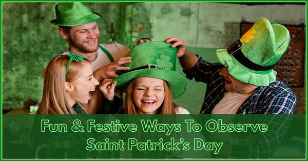 Fun & Festive Ways To Observe Saint Patrick’s Day