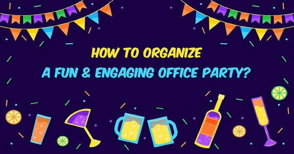 How To Organize A Fun & Engaging Office Party?