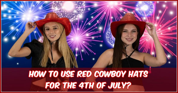 How To Use Red Cowboy Hats For The 4th of July?