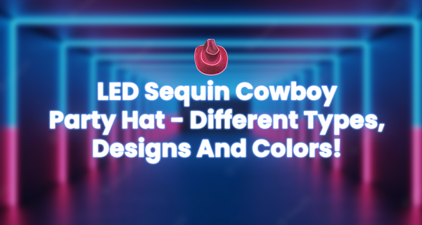 LED Sequin Cowboy Party Hat - Different Types, Designs And Colors!