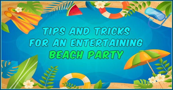 Tips And Tricks For An Entertaining Beach Party
