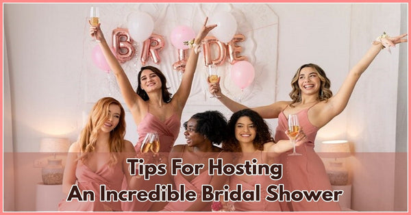 Tips For Hosting An Incredible Bridal Shower