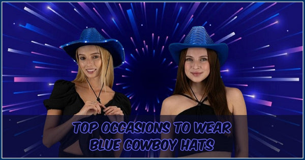 Top 5 Occasions To Wear Blue Cowboy Hats