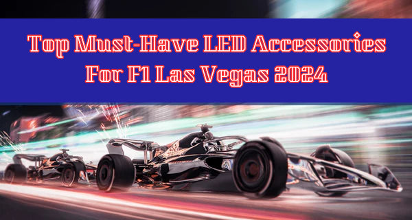 Top 7 Must-Have LED Accessories For F1 Las Vegas 2024