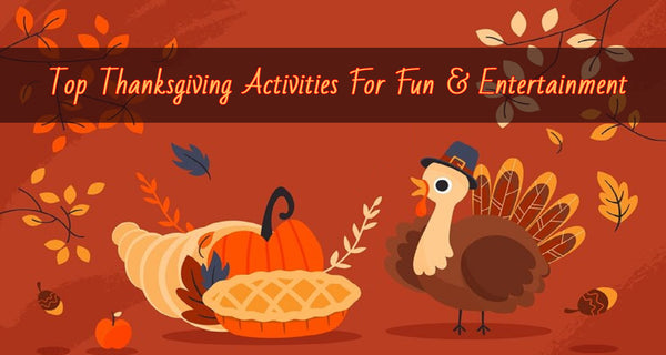 Top 7 Thanksgiving Activities For Fun & Entertainment