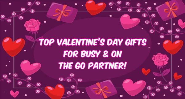 Top Valentine’s Day Gifts For Busy & On The Go Partner!