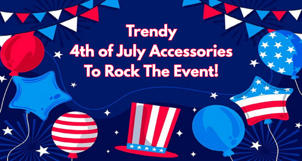 Trendy 4th of July Accessories To Rock The Event!